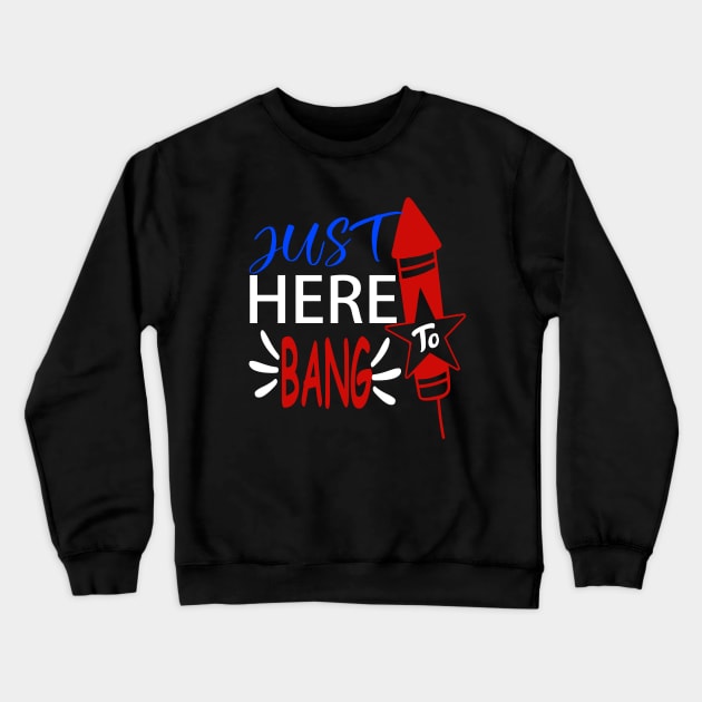 just here to bang 4th of july celebration funny Crewneck Sweatshirt by DODG99